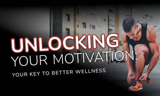 Unlocking Your Motivation: Your Key to Better Wellness